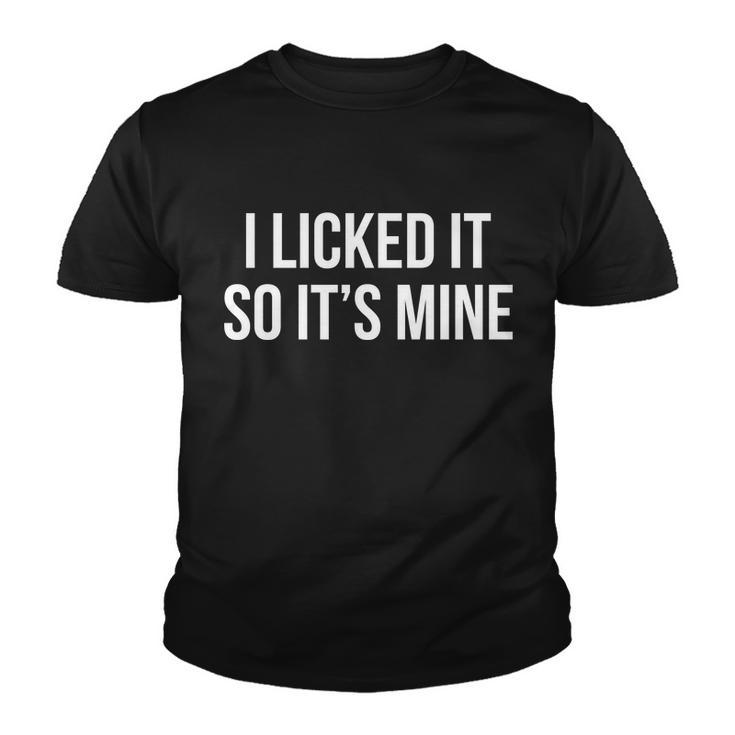 Funny - I Licked It So Its Mine Youth T-shirt