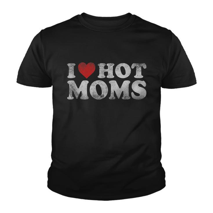 Funny I Love Hot Moms Distressed Retro Vintage Funny Valentines Gift Tshirt Youth T-shirt