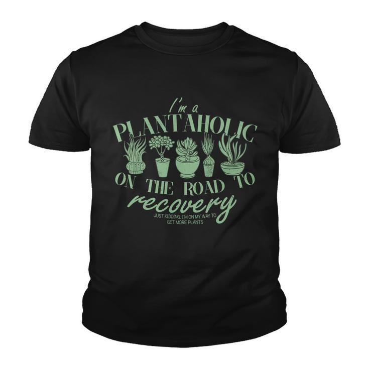 Funny Im A Plantaholic On The Road To Recovery Youth T-shirt