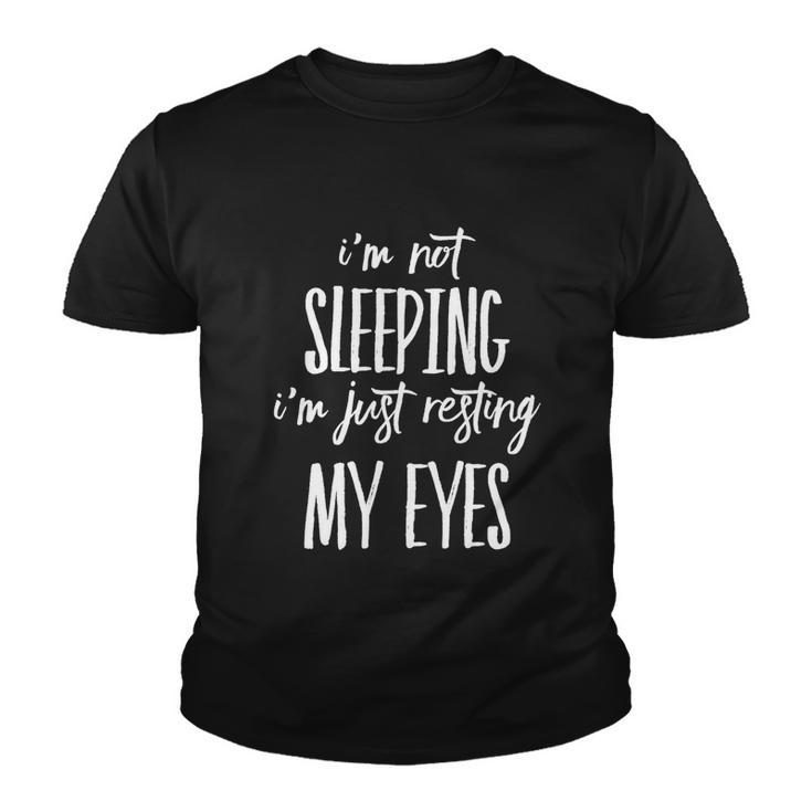 Funny Im Not Sleeping Im Just Resting My Eyes Meaningful Gift Youth T-shirt