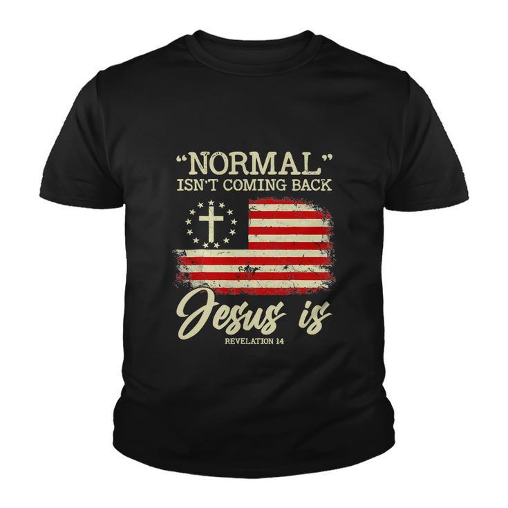 Funny Normal Isnt Coming Back But Jesus Is Revelation  Youth T-shirt