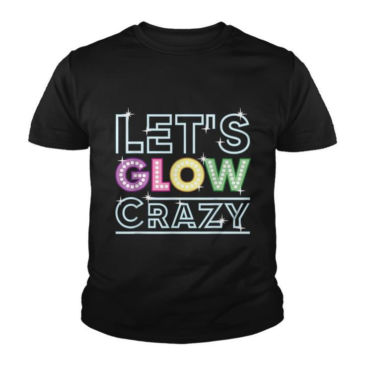Funny Quote Glow Party Lets Glow Crazy Youth T-shirt
