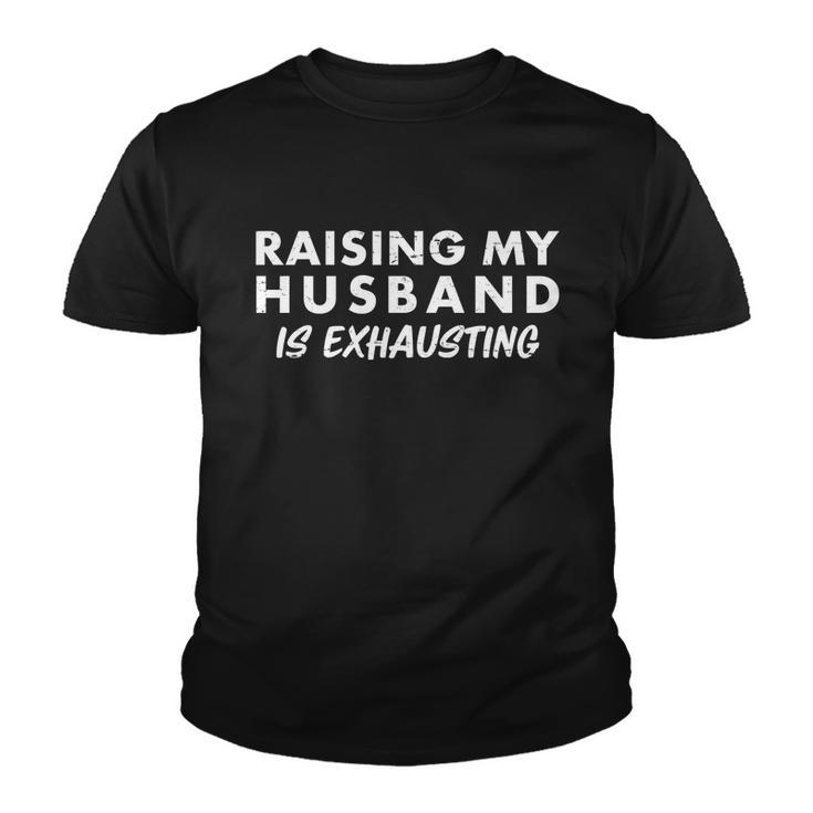 Funny Raising My Husband Is Exhausting Tshirt Youth T-shirt