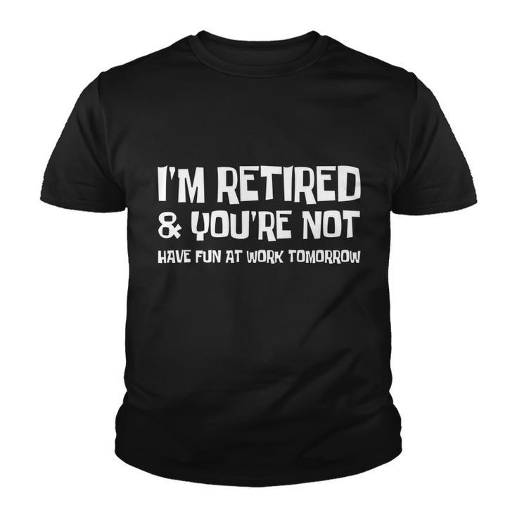 Funny Retirement Design Im Retired And Youre Not Youth T-shirt