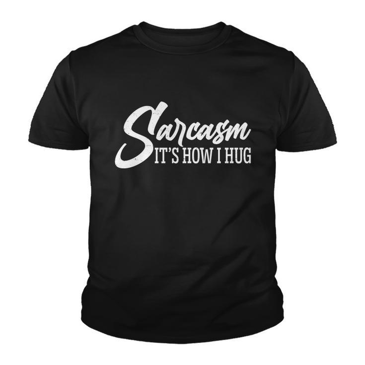Funny Sarcasm Its How I Hug Youth T-shirt