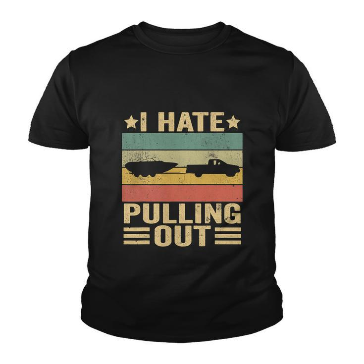 Funny Saying Vintage I Hate Pulling Out Boating Boat Captain Youth T-shirt
