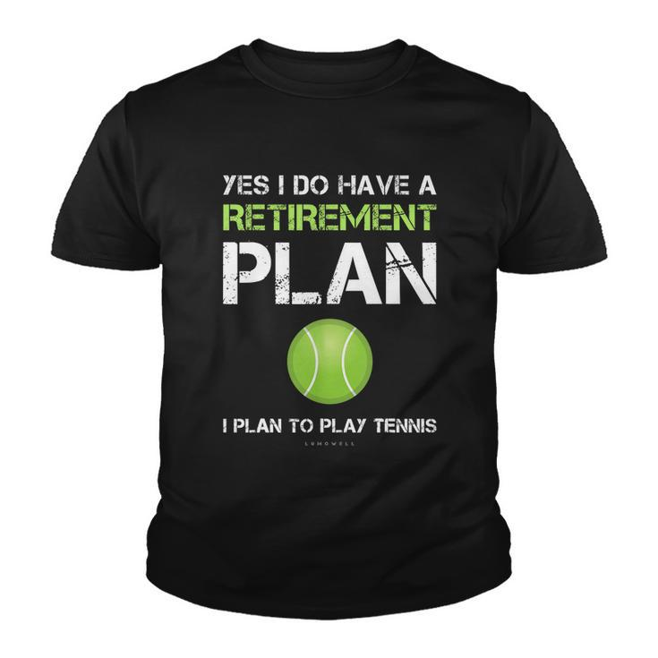 Funny Tennis Gift Yes I Have A Retirement Plan Playing Tennis Sport Gift Youth T-shirt