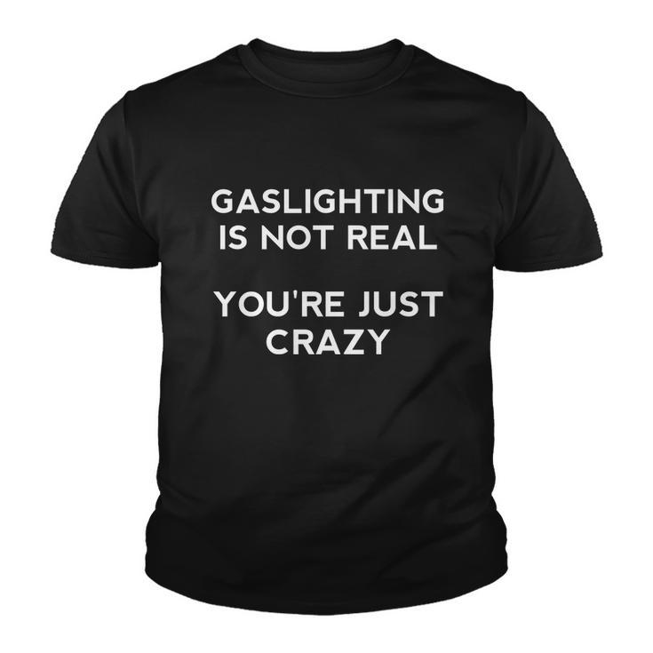 Gaslighting Is Not Real Tshirt Youth T-shirt