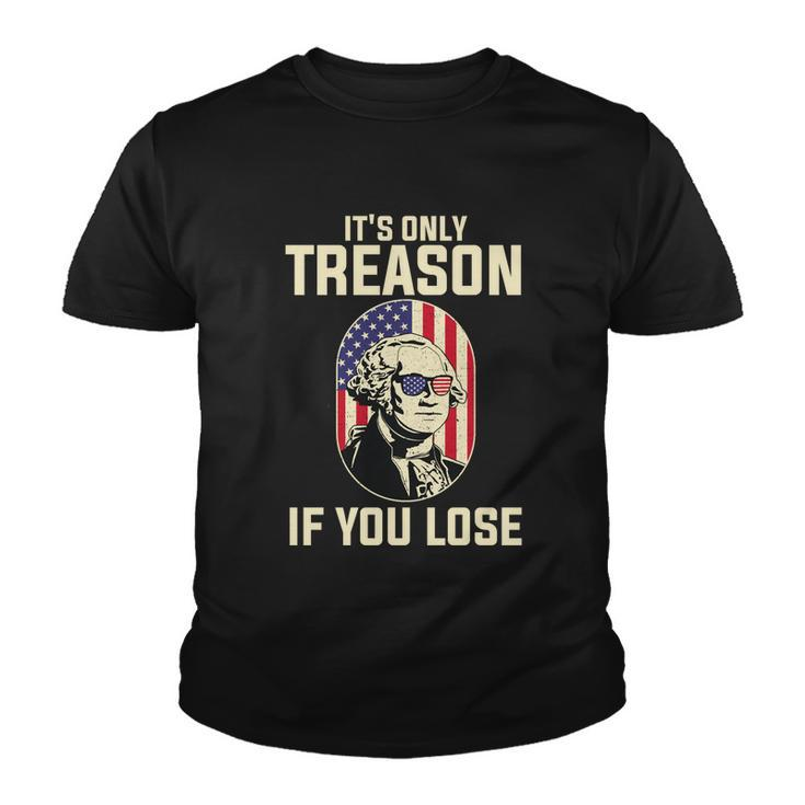 George Washington Its Only Treason If You Lose 4Th Of July Youth T-shirt
