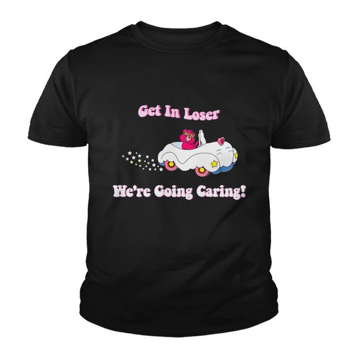 Get In Loser Were Going Caring Funny Bear Tshirt Youth T-shirt