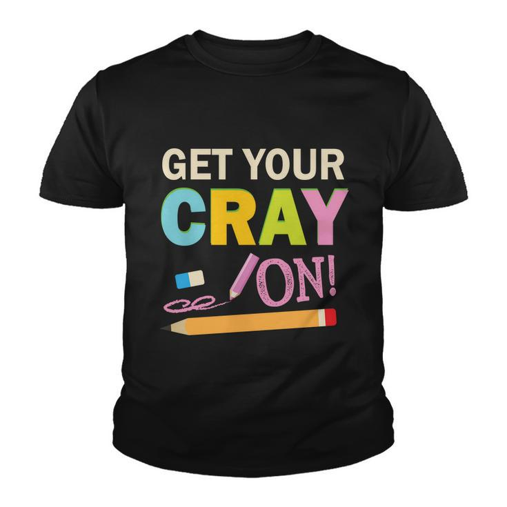 Get Your Cray On Funny School Student Teachers Graphics Plus Size Premium Shirt Youth T-shirt