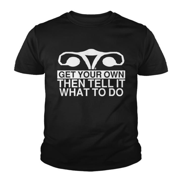 Get Your Own Then Tell It What To Do Youth T-shirt