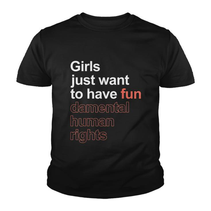 Girls Just Want To Have Fundamental Human Rights Feminist V3 Youth T-shirt