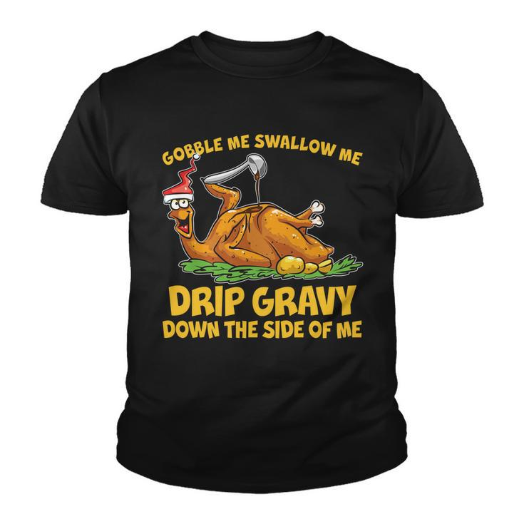 Gobble Swallow Me Drip Gravy Down The Side Of Me Turkey Tshirt Youth T-shirt