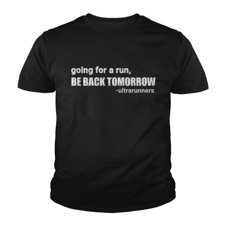 Going For A Run Be Back Tomorrow Ultrarunners Running Youth T-shirt