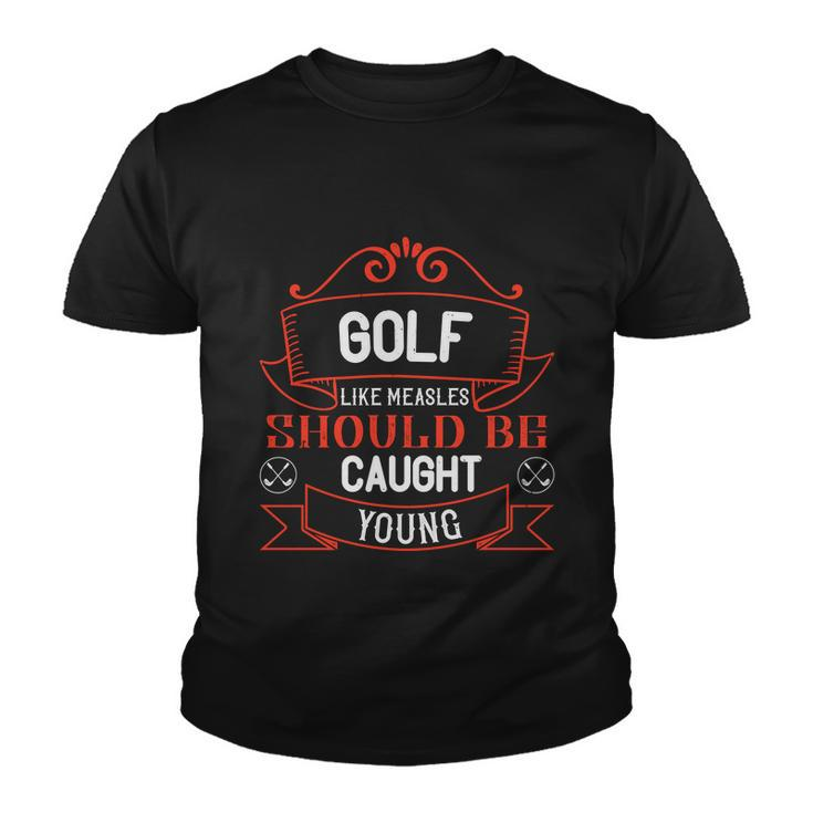 Golf Like Measles Should Be Caught Young Youth T-shirt