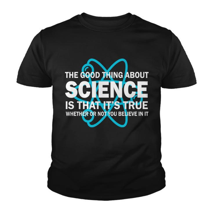 Good Thing About Science Is That Its True Tshirt Youth T-shirt