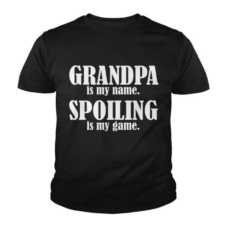 Grandpa Is My Name Spoiling Is My Game Tshirt Youth T-shirt