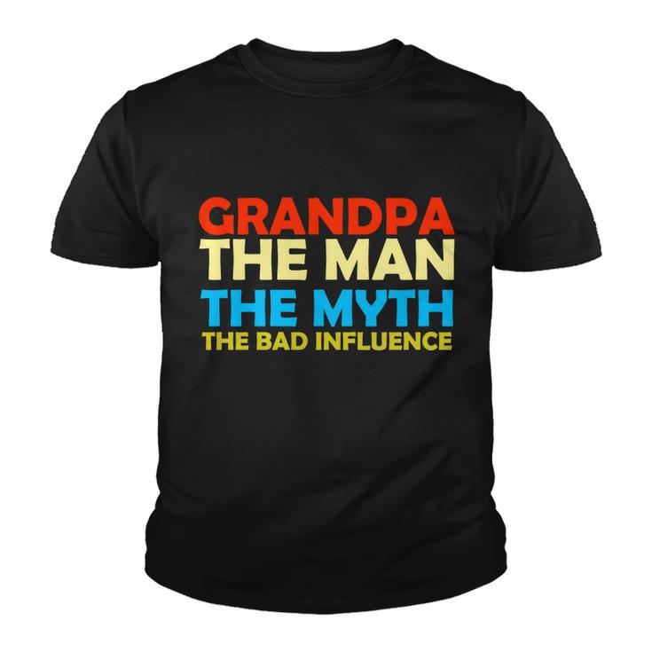 Grandpa The Man The Myth The Bad Influence Tshirt Youth T-shirt