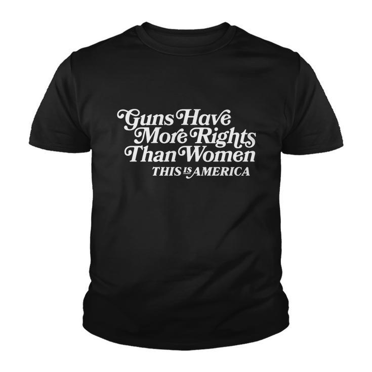 Guns Have More Rights Then Women Pro Choice Youth T-shirt