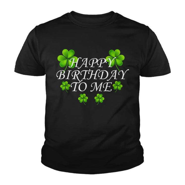 Happy Birthday To Me St Patricks Day Tshirt Youth T-shirt