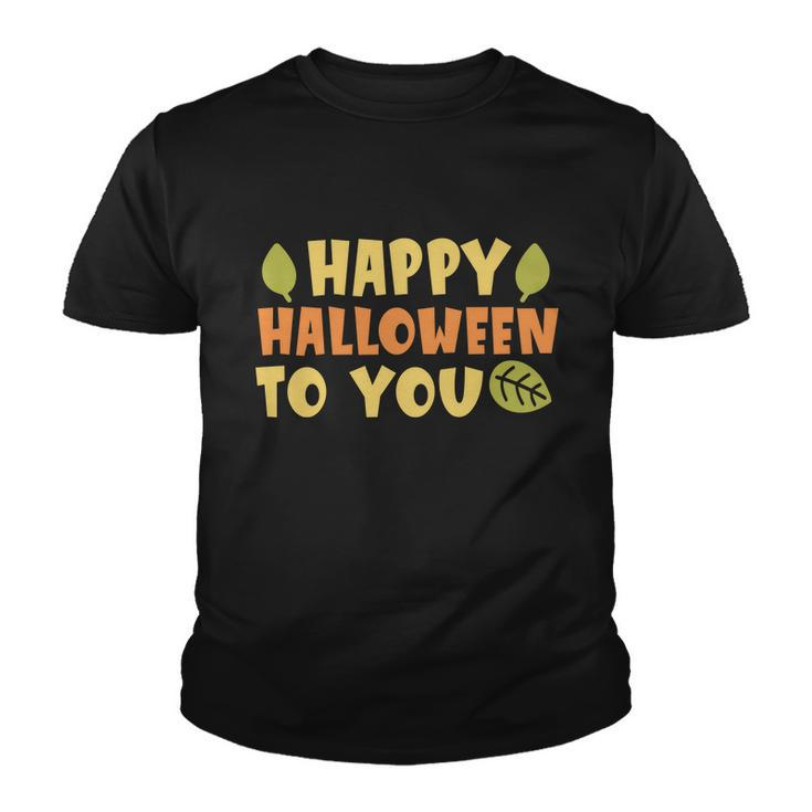 Happy Halloween To You Halloween Quote V4 Youth T-shirt