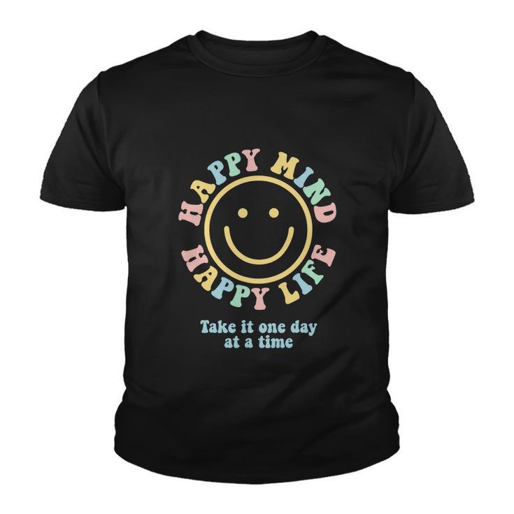 Happy Mind Happy Life Funny Take It One Day At A Time Youth T-shirt