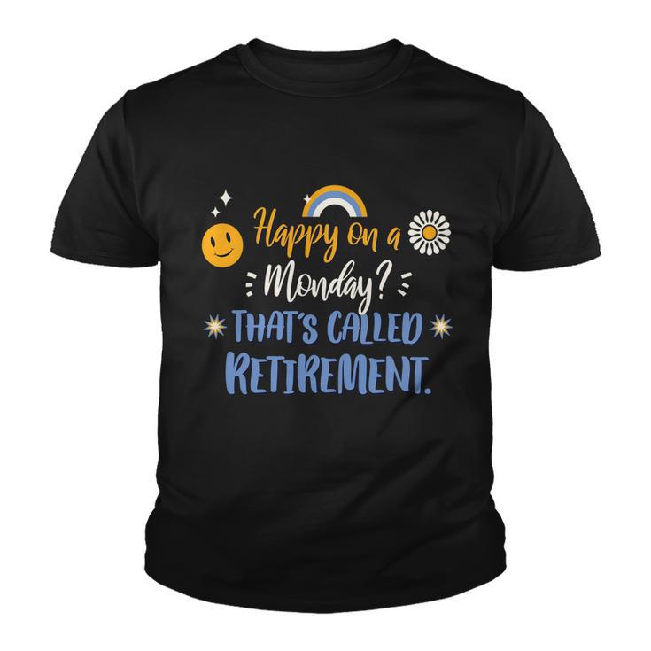 Happy On A Monday Thats Called Retirement Youth T-shirt