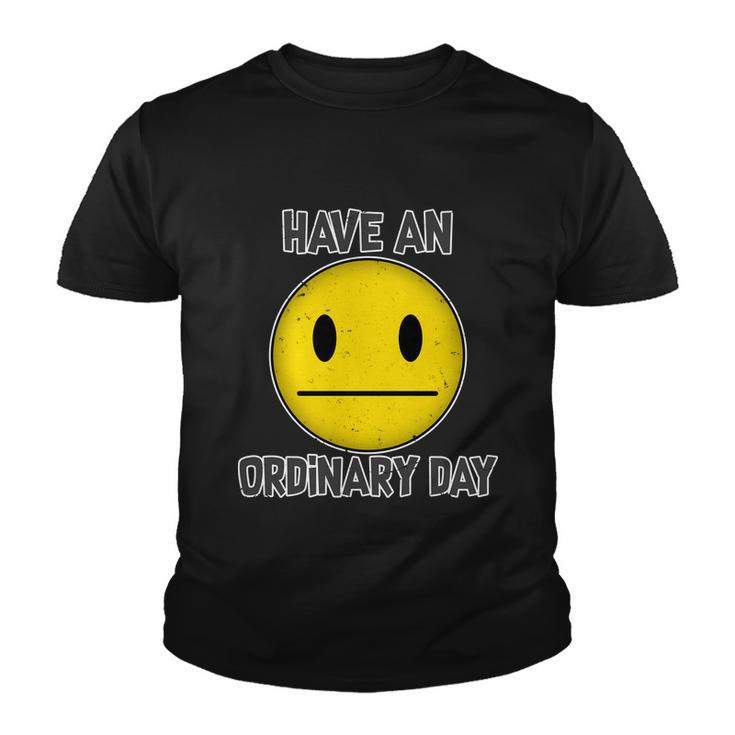 Have An Ordinary Day Youth T-shirt