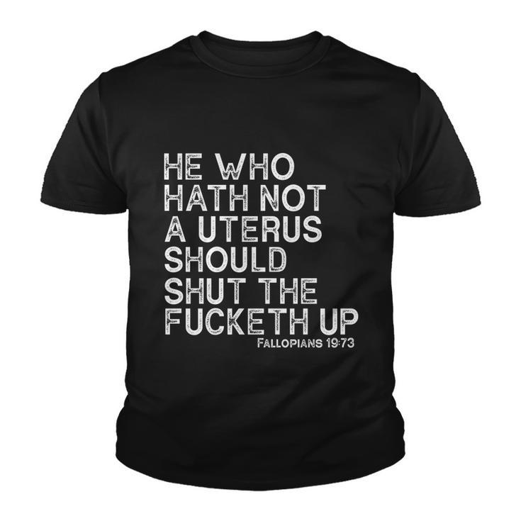 He Who Hath Not A Uterus Should Shut The Fucketh Up Fallopians 1973 Cool Youth T-shirt