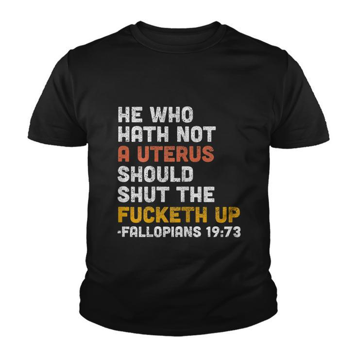 He Who Hath Not A Uterus Should Shut The Fucketh V2 Youth T-shirt