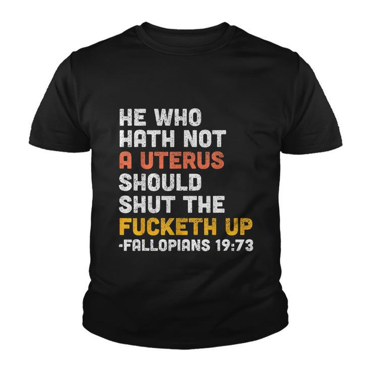 He Who Hath Not A Uterus Should Shut The Fucketh V3 Youth T-shirt