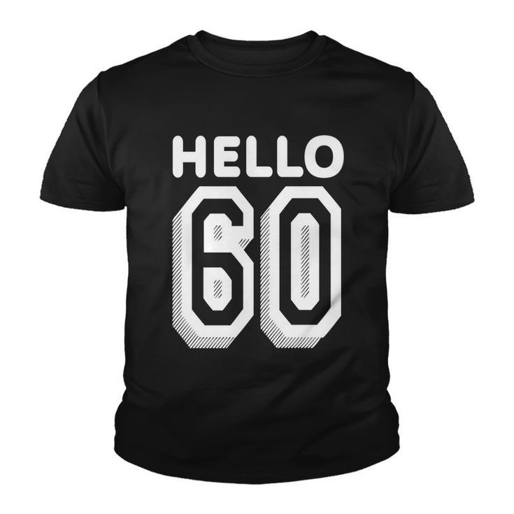 Hello 60 Funny 60Th Birthday Tshirt Youth T-shirt