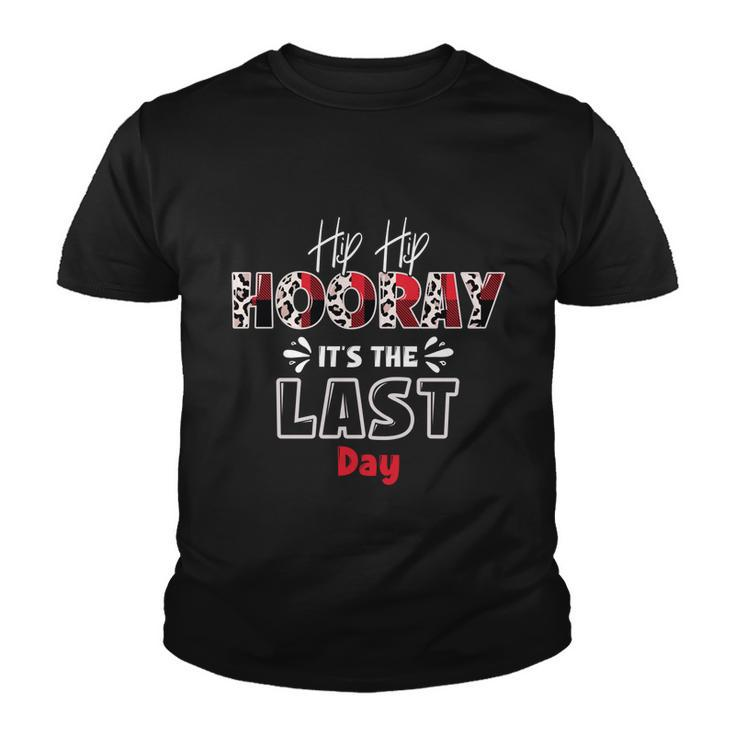 Hip Hip Hooray Its The Last Day Happy Last Day Of School Gift Youth T-shirt