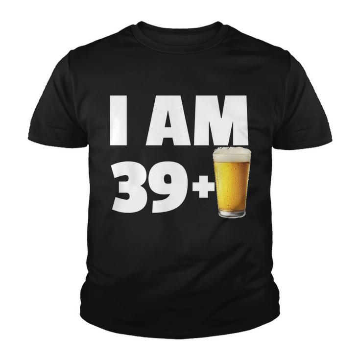 I Am 39 Plus Beer 40Th Birthday Youth T-shirt