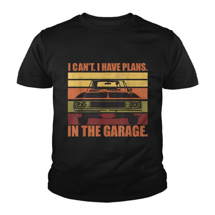 I Cant I Have Plans In The Garage Vintage Auto Car Gift Youth T-shirt