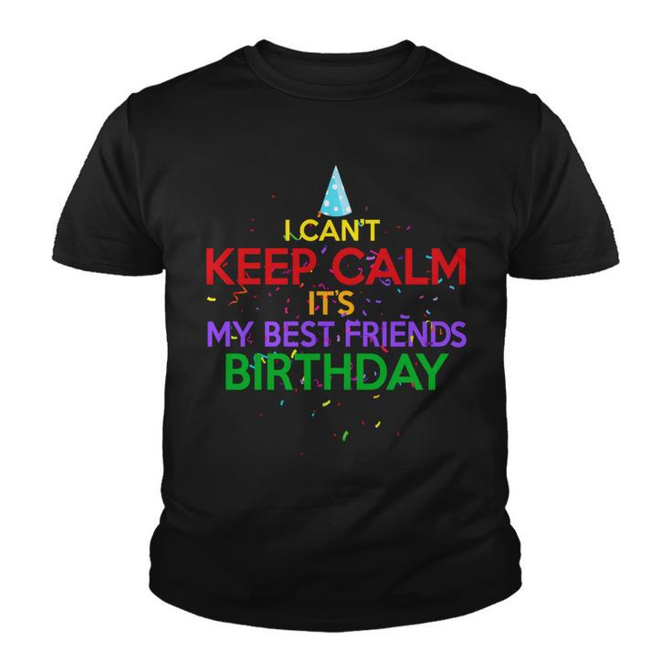 I Cant Keep Calm Its My Best Friends Birthday Youth T-shirt