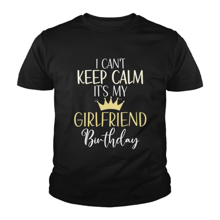 I Cant Keep Calm Its My Girlfriend Birthday Couple Party Gift Youth T-shirt