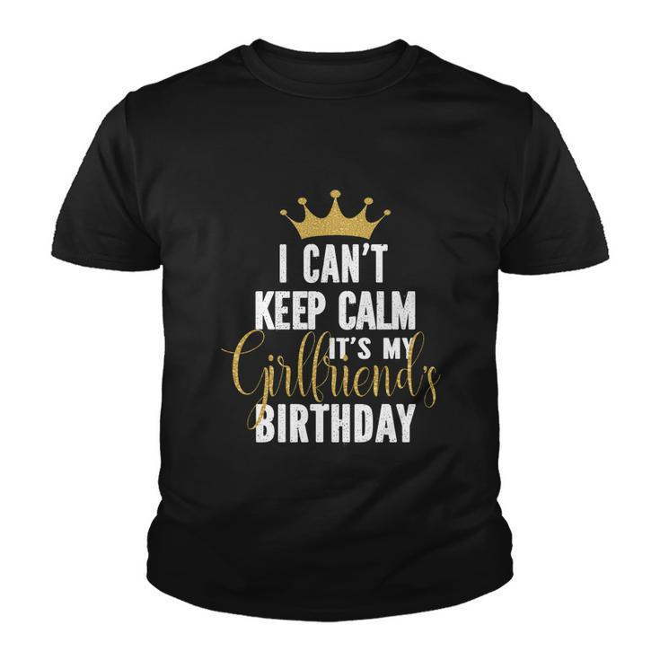 I Cant Keep Calm Its My Girlfriends Birthday Party Family Gift Youth T-shirt