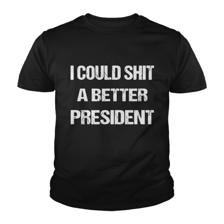 I Could Shit A Better President Funny Men Women Youth T-shirt