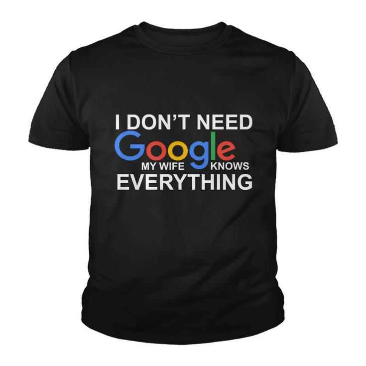 I Dont Need Google My Wife Knows Everything Youth T-shirt