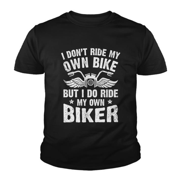I Dont Ride My Own Bike But I Do Ride My Own Biker Funny Great Gift Youth T-shirt