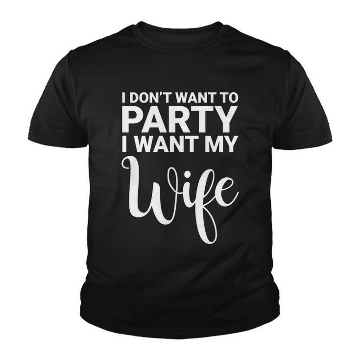 I Dont Want To Party I Want My Wife Funny Youth T-shirt