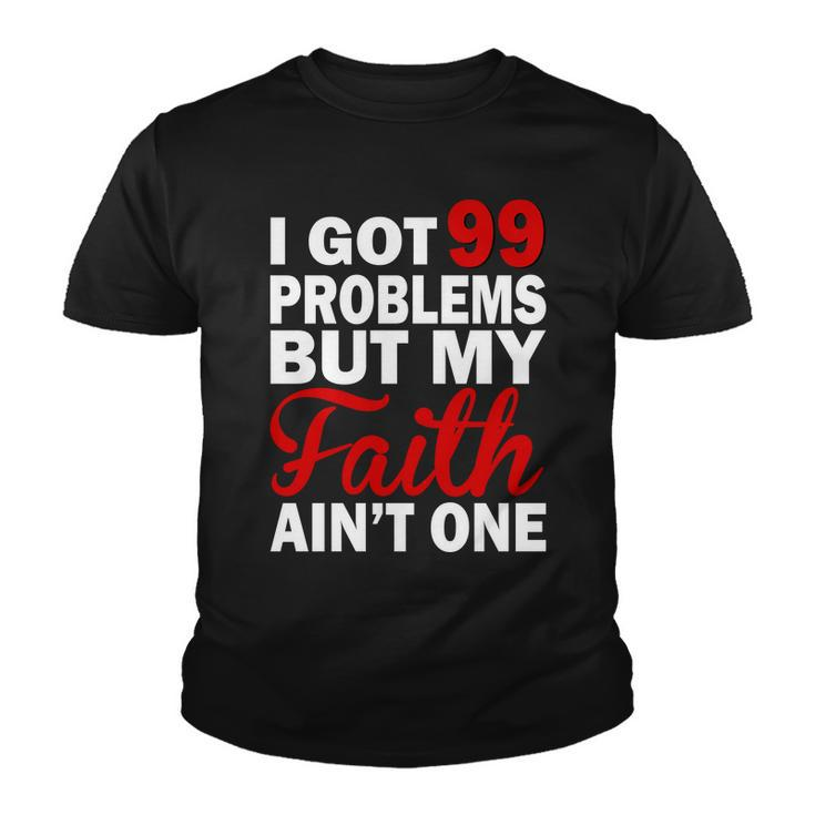 I Got 99 Problems But My Faith Aint One Youth T-shirt