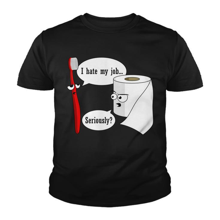 I Hate My Job Seriously Funny Toothbrush Toilet Paper Tshirt Youth T-shirt