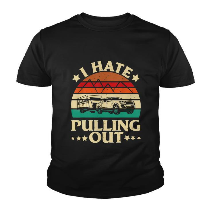 I Hate Pulling Out Funny Camping Trailer Retro Travel Youth T-shirt