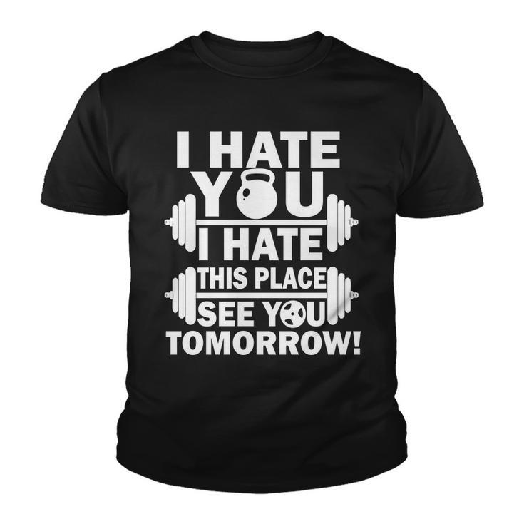 I Hate You This Place See You Tomorrow Tshirt Youth T-shirt