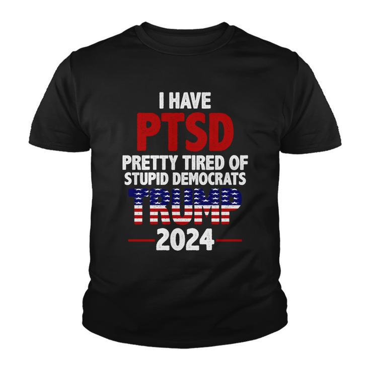 I Have Ptsd Pretty Tired Of Stupid Democrats Trump 2024 Tshirt Youth T-shirt