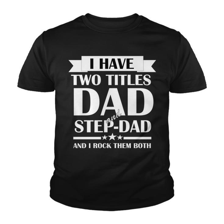 I Have Two Titles Dad And Step Dad And I Rock Them Both Tshirt Youth T-shirt