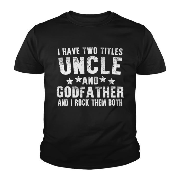 I Have Two Titles Uncle And Godfather V4 Youth T-shirt